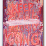 keep f̶u̶c̶k̶i̶n̶g̶ going,2023. 14" x 18".