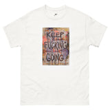 Keep Fucking Going Classic White Unisex Tee